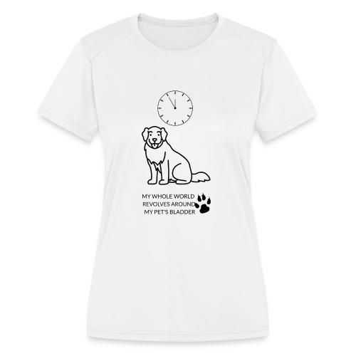 My Pet's Bladder World T-Shirt | Funny Dog/Cat Own - Women's Moisture Wicking Performance T-Shirt