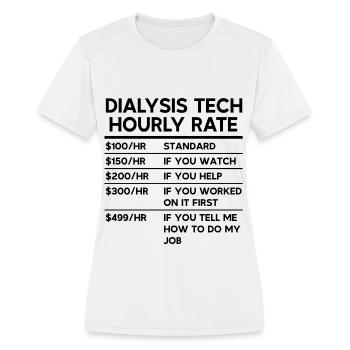 Dialysis Tech Hourly Rate - Women's Moisture Wicking Performance T-Shirt - white - Front - Zoe (177cm)