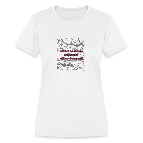 I will not be moved - Women's Moisture Wicking Performance T-Shirt