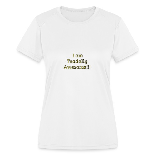 I am Toadally Awesome - Women's Moisture Wicking Performance T-Shirt