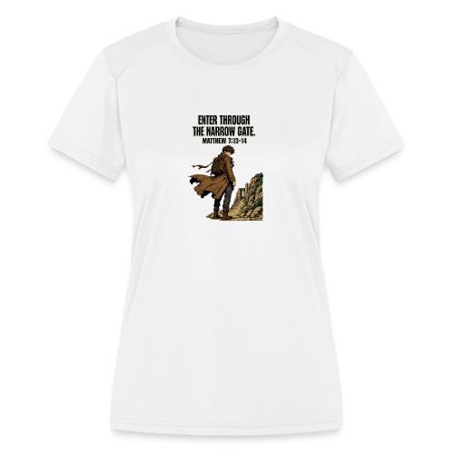 Enter Through the Narrow Gate | Matthew 7:13-14 - Women's Moisture Wicking Performance T-Shirt