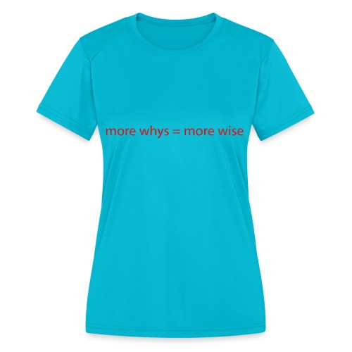 whys wise - Women's Moisture Wicking Performance T-Shirt