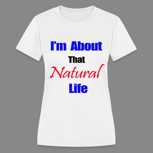 aboutNaturalLife.png - Women's Moisture Wicking Performance T-Shirt