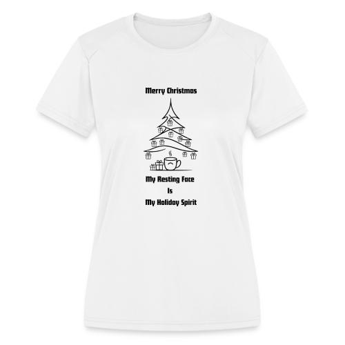 My Resting Face Is My Christmas Spirit T-Shirt - Women's Moisture Wicking Performance T-Shirt