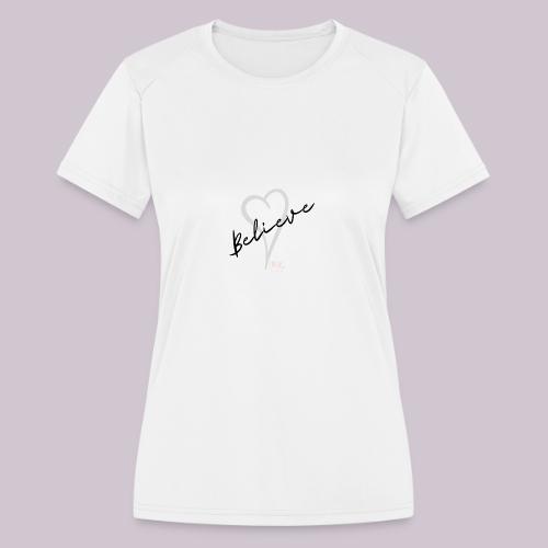 Believe - Women's Moisture Wicking Performance T-Shirt