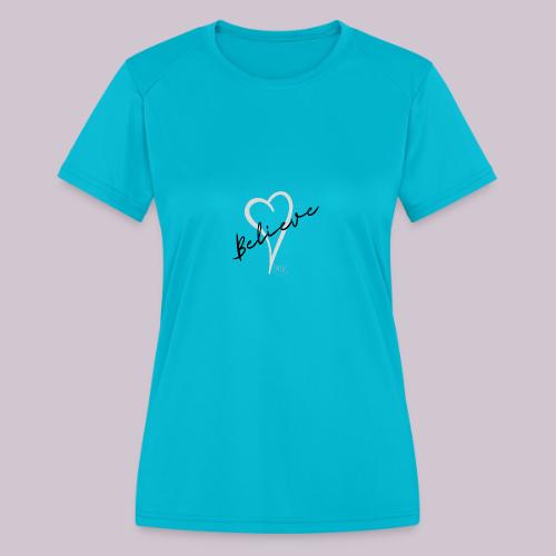 Believe - Women's Moisture Wicking Performance T-Shirt
