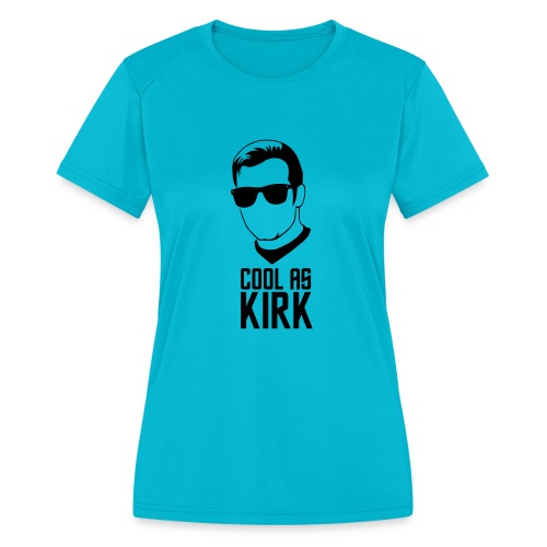 Cool As Kirk - Women's Moisture Wicking Performance T-Shirt