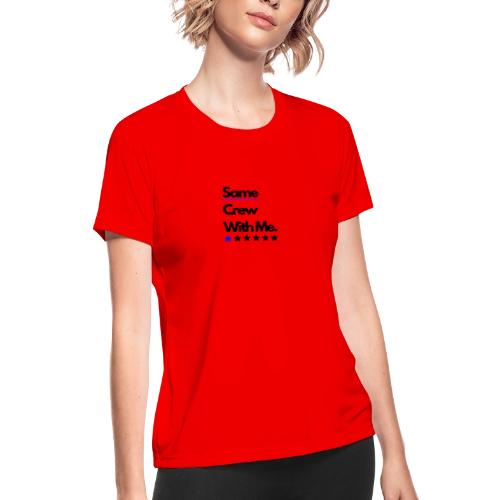 Same Crew With Me - Women's Moisture Wicking Performance T-Shirt