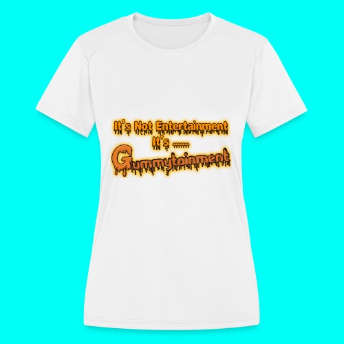 Not Entertainment....Gummytainment T-Shirt - Women's Moisture Wicking Performance T-Shirt