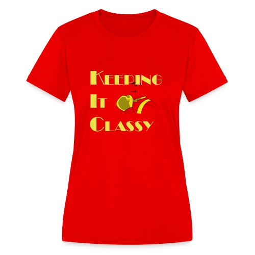 Keeping It Classy - Women's Moisture Wicking Performance T-Shirt