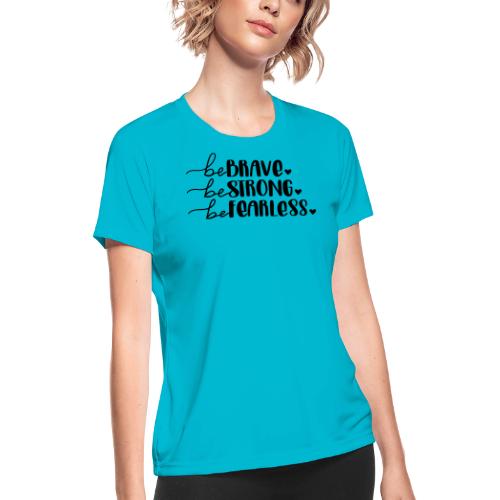 Be Brave Be Strong Be Fearless Merchandise - Women's Moisture Wicking Performance T-Shirt