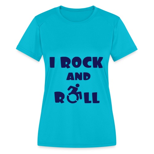 I rock and roll in my wheelchair, Music Humor * - Women's Moisture Wicking Performance T-Shirt