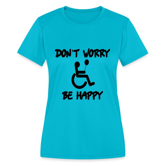don't worry, be happy in your wheelchair. Humor