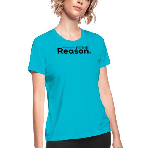 Be the Reason Logo (Black) - Women's Moisture Wicking Performance T-Shirt