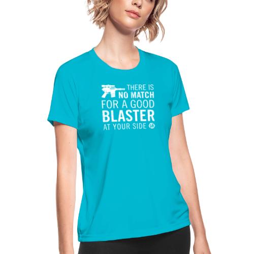 There's no match for a good blaster - Women's Moisture Wicking Performance T-Shirt