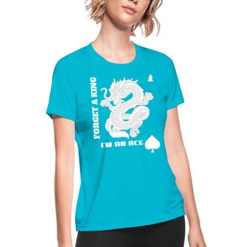 Forget A King I'm An Ace - Women's Moisture Wicking Performance T-Shirt