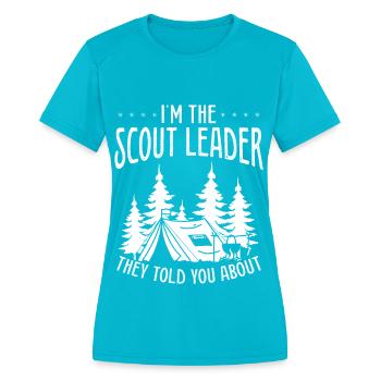 Scout Leader they told you about Boy Scouting - Women's Moisture Wicking Performance T-Shirt - turquoise - Front - Zoe (177cm)