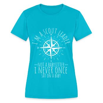 Group Girl Scout Leader not a Babysitter Boy Scout - Women's Moisture Wicking Performance T-Shirt - turquoise - Front - Zoe (177cm)