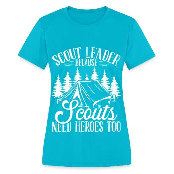 Girl SCout Leader Scouts need Heroes too Scouting - Women's Moisture Wicking Performance T-Shirt - turquoise - Front - Zoe (177cm)