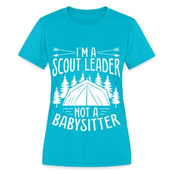 Girl Scout Leader not a Babysitter Scouting Tours - Women's Moisture Wicking Performance T-Shirt - turquoise - Front - Zoe (177cm)