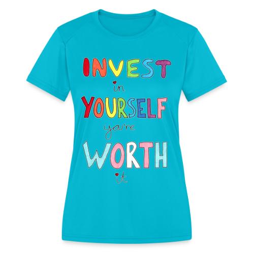 Invest in Yourself you're Worth it - Women's Moisture Wicking Performance T-Shirt