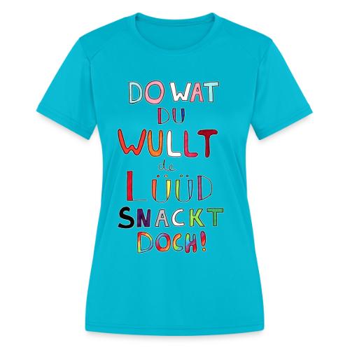Do Wat Du Wullt de Luud Snackt Doch! - Women's Moisture Wicking Performance T-Shirt