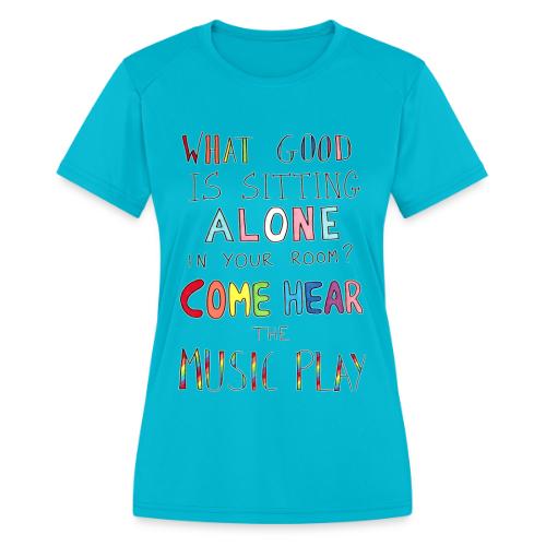 What Good is Sitting Alone in your Room? - Women's Moisture Wicking Performance T-Shirt