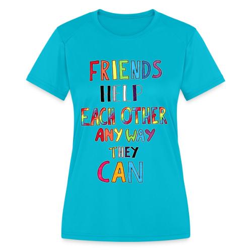 Friends Help Each Other Any Way They Can - Women's Moisture Wicking Performance T-Shirt