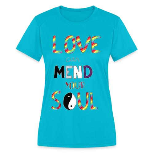 Love Can Mend Your Soul - Women's Moisture Wicking Performance T-Shirt