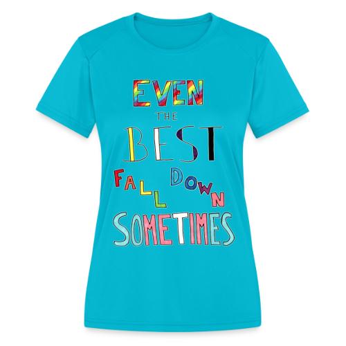 Even The Best Fall Down Sometimes - Women's Moisture Wicking Performance T-Shirt