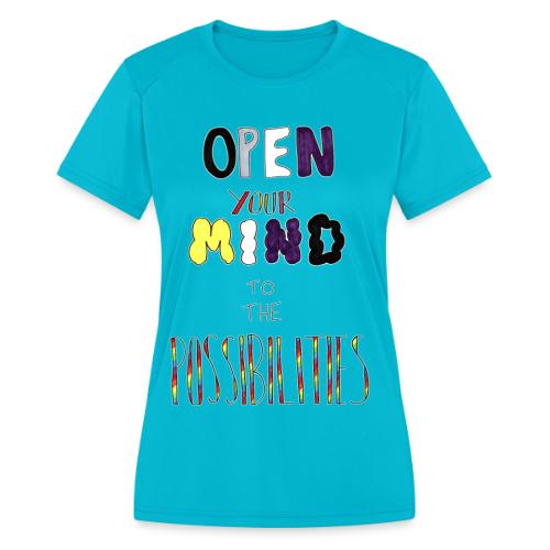 Open Your Mind to the Possibilities - Women's Moisture Wicking Performance T-Shirt