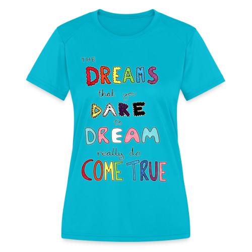 The Dreams That You Dare To Dream - Women's Moisture Wicking Performance T-Shirt