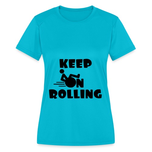 Keep on rolling with your wheelchair * - Women's Moisture Wicking Performance T-Shirt