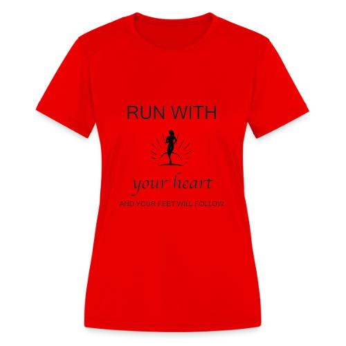 Run with your heart - Women's Moisture Wicking Performance T-Shirt