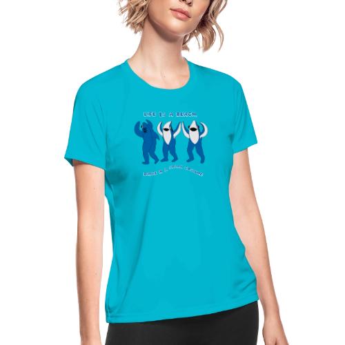 Dancing Sharks, Life Is a Beach - Women's Moisture Wicking Performance T-Shirt