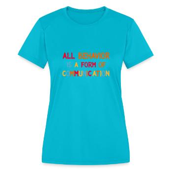 All Behavior Is A Form Of Communication - Women's Moisture Wicking Performance T-Shirt - turquoise - Front - Zoe (177cm)