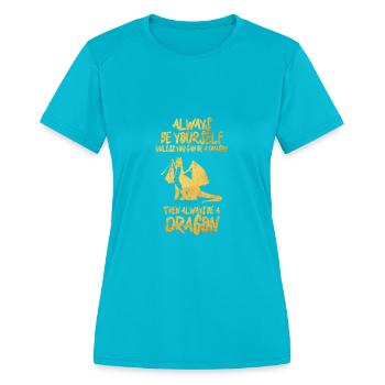 Always Be Yourself, Unless You Can Be A Dragon - Women's Moisture Wicking Performance T-Shirt - turquoise - Front - Zoe (177cm)
