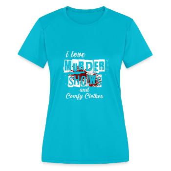 I Like Murder Shows Comfy Clothes And 3 People - Women's Moisture Wicking Performance T-Shirt - turquoise - Front - Zoe (177cm)