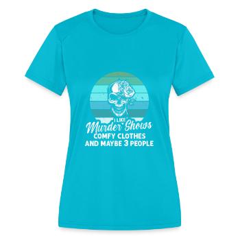 I Like Murder Shows Comfy Clothes And 3 People - Women's Moisture Wicking Performance T-Shirt - turquoise - Front - Zoe (177cm)