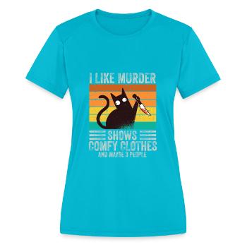 I Like Murder Shows Comfy Clothes And 3 People - Women's Moisture Wicking Performance T-Shirt - turquoise - Front - Zoe (177cm)