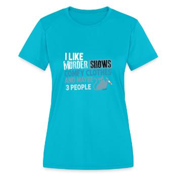 I Like Murder Shows Comfy Clothes And 3 People - Women's Moisture Wicking Performance T-Shirt - turquoise - Front - Zoe (177cm)