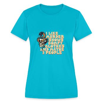 I Like Murder Shows Comfy Clothes And 3 People - Women's Moisture Wicking Performance T-Shirt - turquoise - Front - Zoe (177cm)