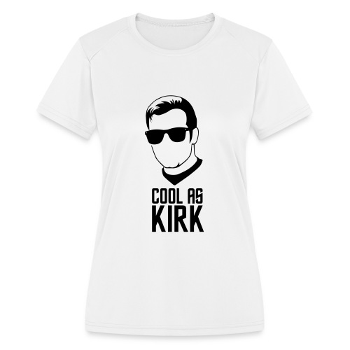Cool As Kirk - Women's Moisture Wicking Performance T-Shirt
