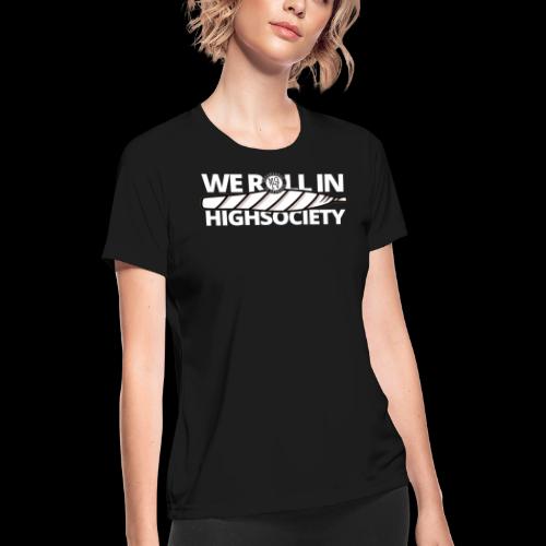 WE ROLL IN HIGH SOCIETY - Women's Moisture Wicking Performance T-Shirt