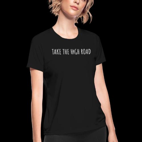 TAKE THE HIGH ROAD - Women's Moisture Wicking Performance T-Shirt