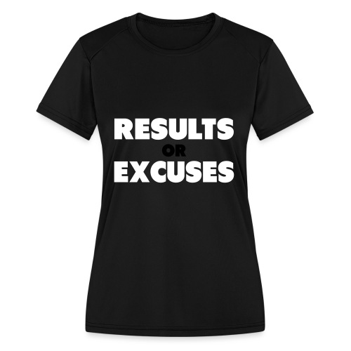 Results Or Excuses - Women's Moisture Wicking Performance T-Shirt