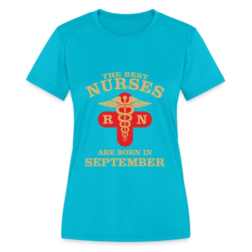 The Best Nurses are born in September - Women's Moisture Wicking Performance T-Shirt