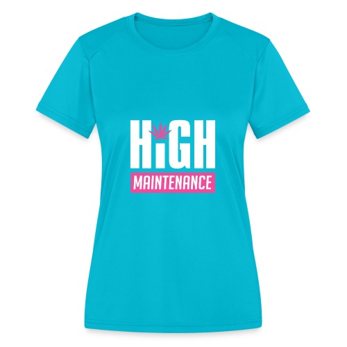 High Maintenance - Women's Moisture Wicking Performance T-Shirt