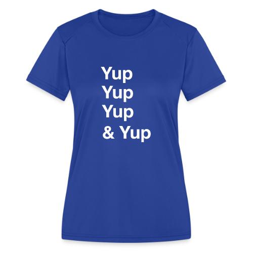 Yup, Yup, Yup & Yup - Women's Moisture Wicking Performance T-Shirt