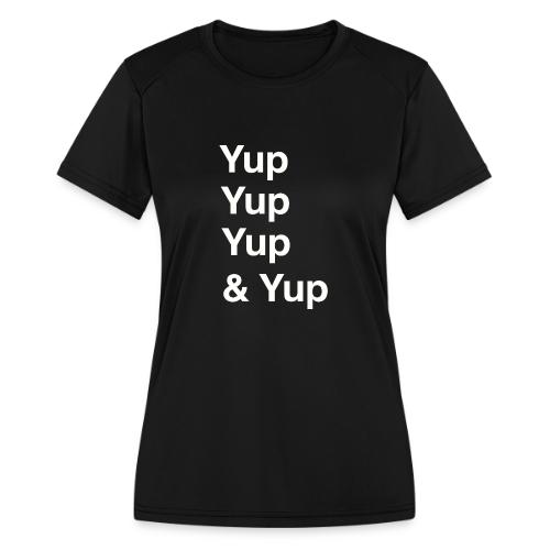 Yup, Yup, Yup & Yup - Women's Moisture Wicking Performance T-Shirt